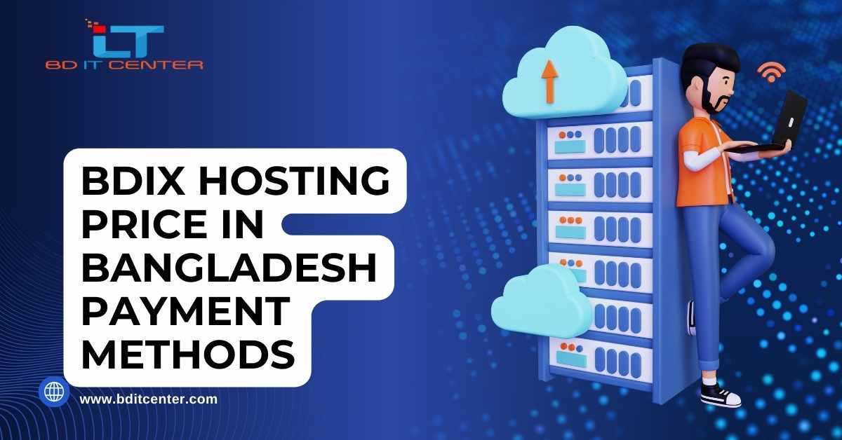 BDIX Hosting Price in Bangladesh & Payment Methods – Best BD IT CENTER Hosting 2025