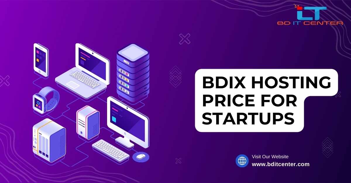 BDIX Hosting Price for Startups in Bangladesh | Affordable & Reliable BD IT CENTER