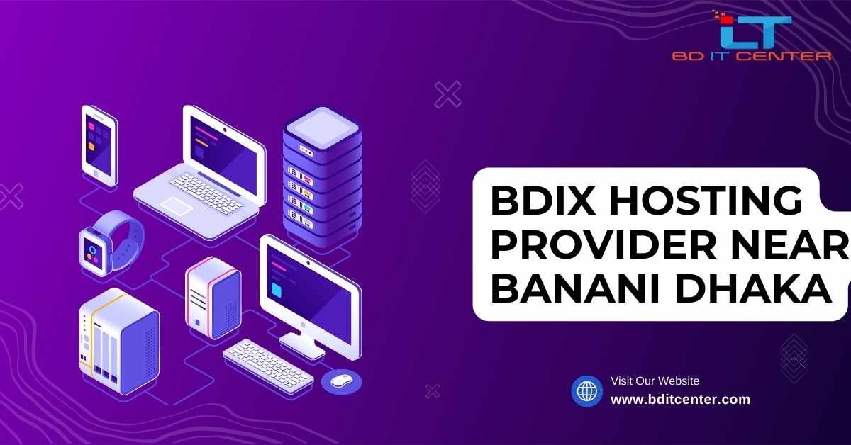 Best BDIX Hosting Provider Near Banani Dhaka | BD IT CENTER