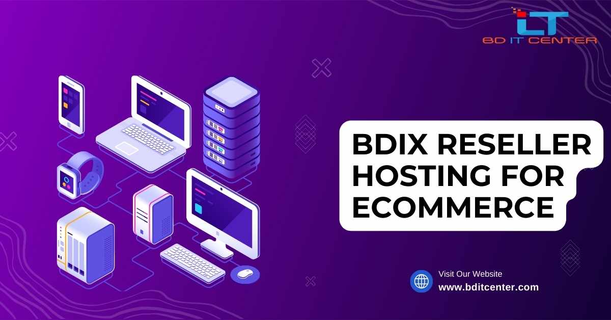 BDIX Reseller Hosting for eCommerce: Best Choice for Bangladeshi Online Stores | BD IT CENTER