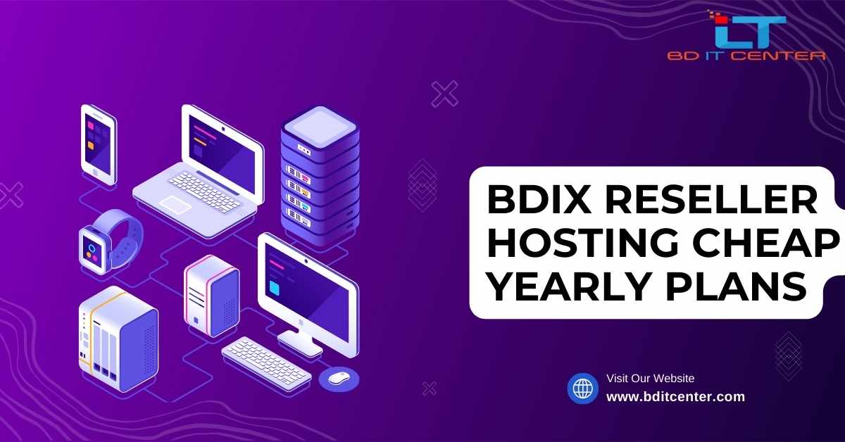 Cheap Yearly BDIX Reseller Hosting Plans in Bangladesh – Best Deals by BD IT CENTER