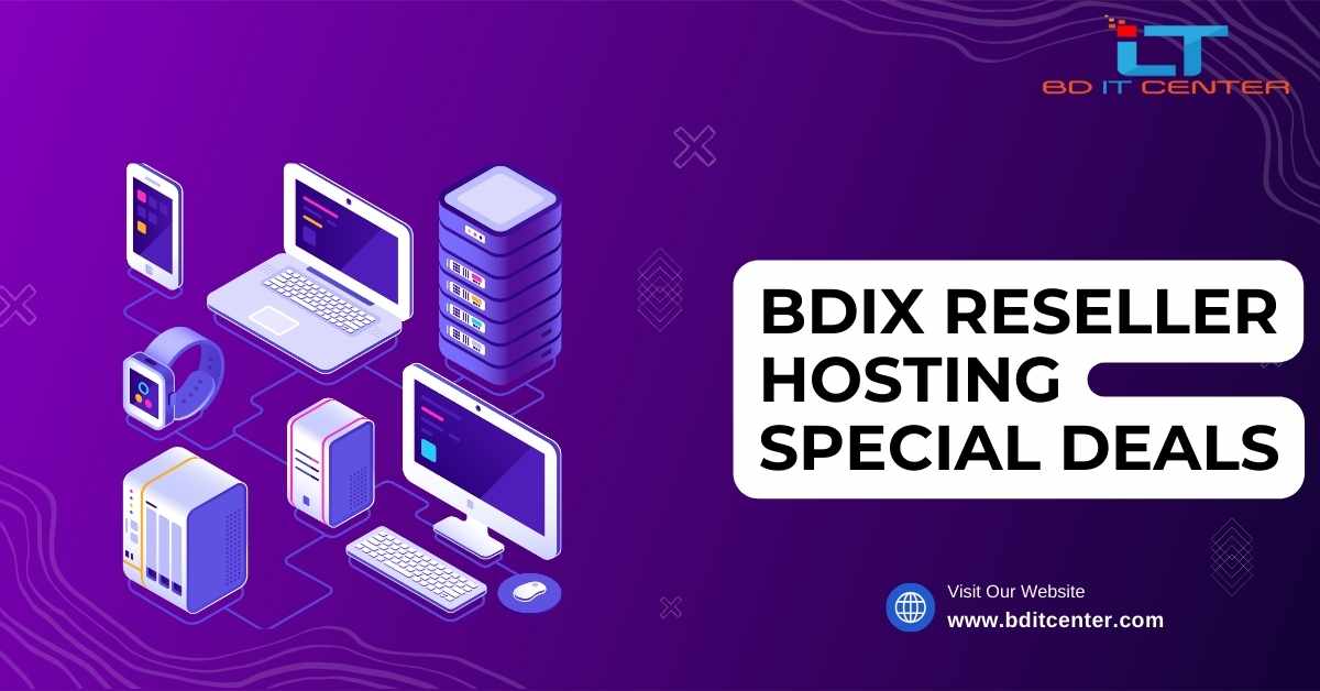 BDIX Reseller Hosting Special Deals in Bangladesh | Best BD IT CENTER Offers