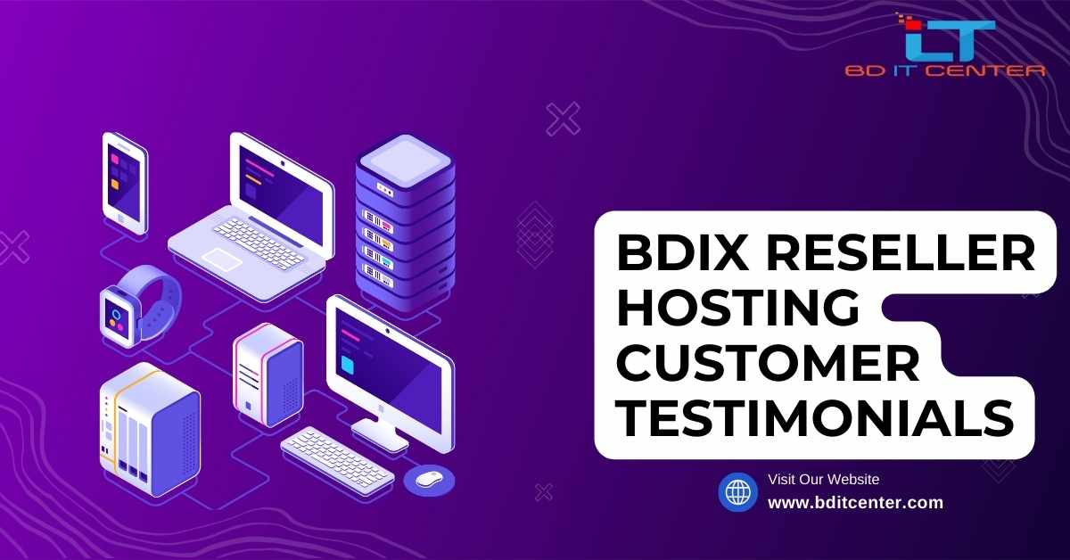 BDIX Reseller Hosting Customer Testimonials: Why BD IT CENTER is Bangladesh’s Top Choice
