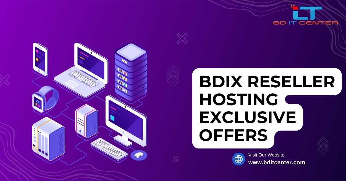 BDIX Reseller Hosting Exclusive Offers in Bangladesh – BD IT CENTER Best Deals