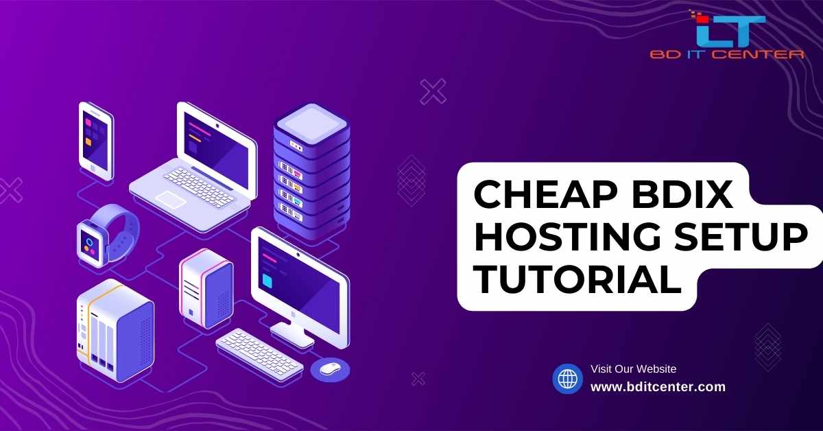 Cheap BDIX Hosting Setup Tutorial in Bangladesh – Step by Step Guide by BD IT CENTER
