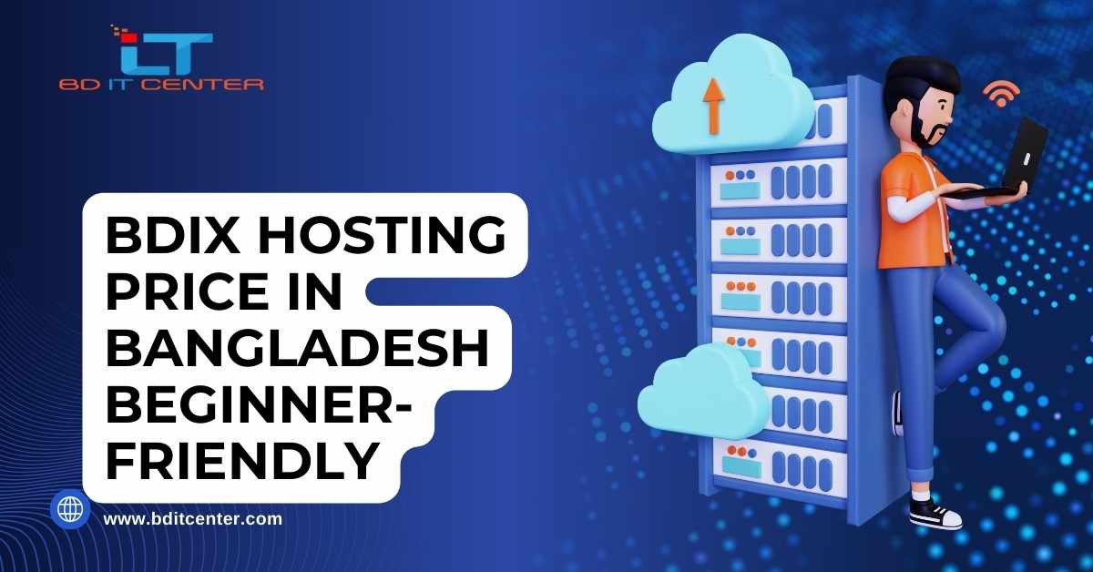 BDIX Hosting Price in Bangladesh (Beginner-Friendly Guide) – Best BDIX Hosting for Newbies by BD IT CENTER