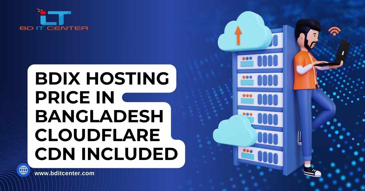 BDIX Hosting Price in Bangladesh CloudFlare CDN Included – Best BDIX Hosting by BD IT CENTER