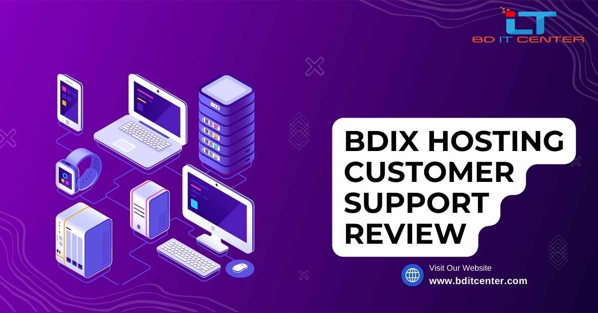 BDIX Hosting Customer Support Review: Why BD IT CENTER is Bangladesh’s Best Hosting Provider