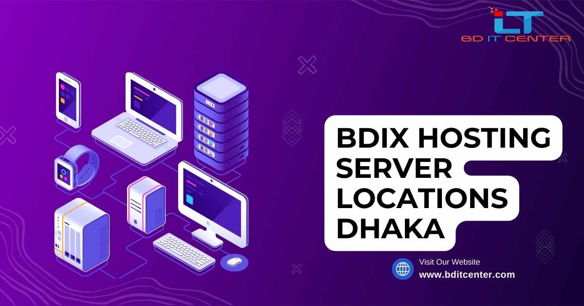 BDIX Hosting Server Locations Dhaka: দ্রুত ও নির্ভরযোগ্য হোস্টিং সলিউশন | BD IT CENTER