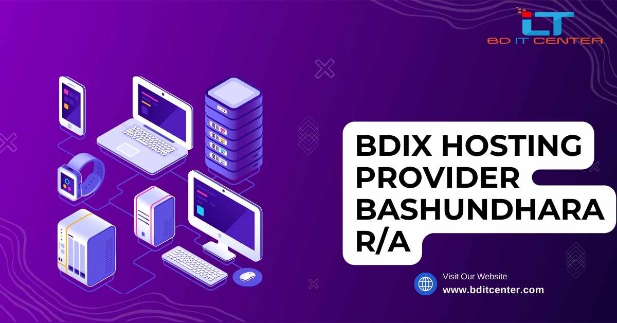 BDIX Hosting Provider Bashundhara R/A | Best BDIX Hosting by BD IT CENTER