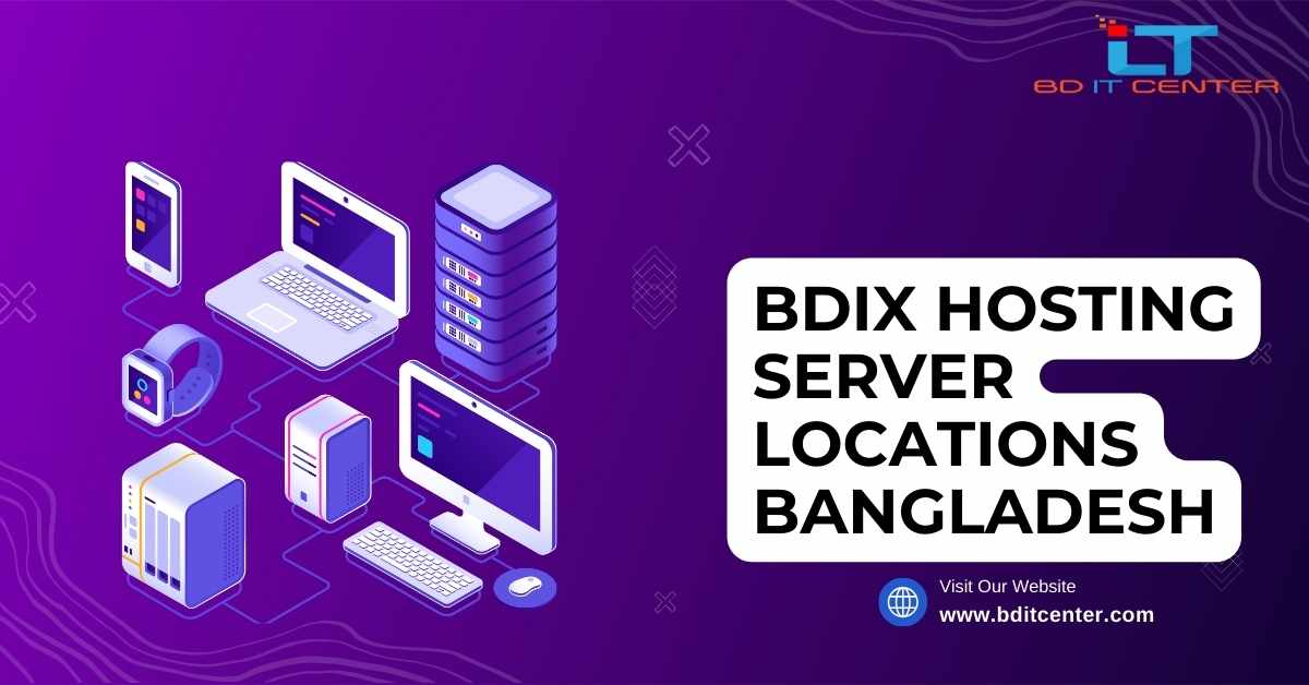 BDIX Hosting Server Locations Bangladesh: Best BDIX Hosting Provider - BD IT CENTER