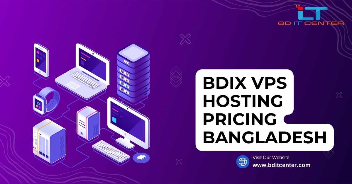 BDIX VPS Hosting Pricing Bangladesh | Affordable & Reliable BD IT CENTER