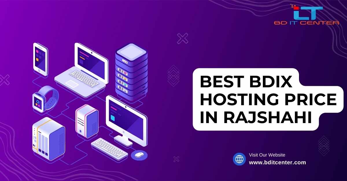 Best BDIX Hosting Price in Rajshahi | Affordable & Reliable BD IT CENTER