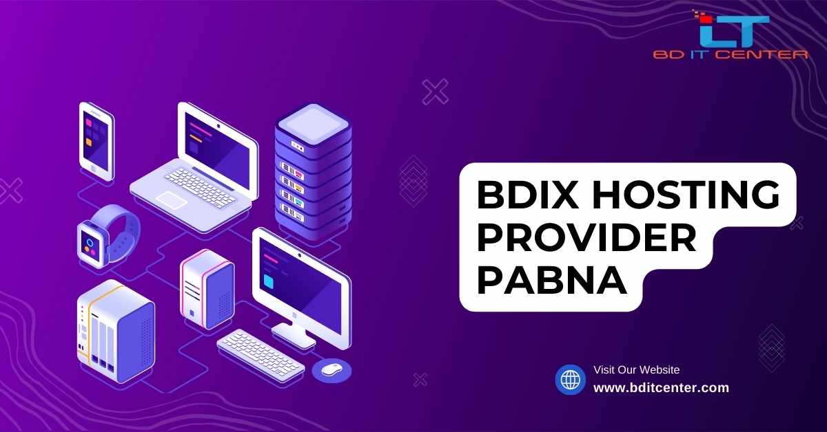Best BDIX Hosting Provider in Pabna | Fast & Reliable BD IT CENTER