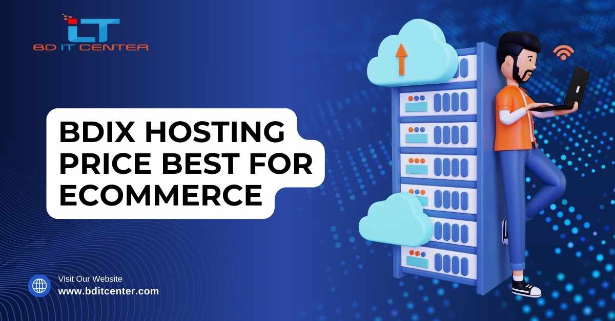 BDIX Hosting Price Best for Ecommerce – Trusted BD IT CENTER Packages in Bangladesh
