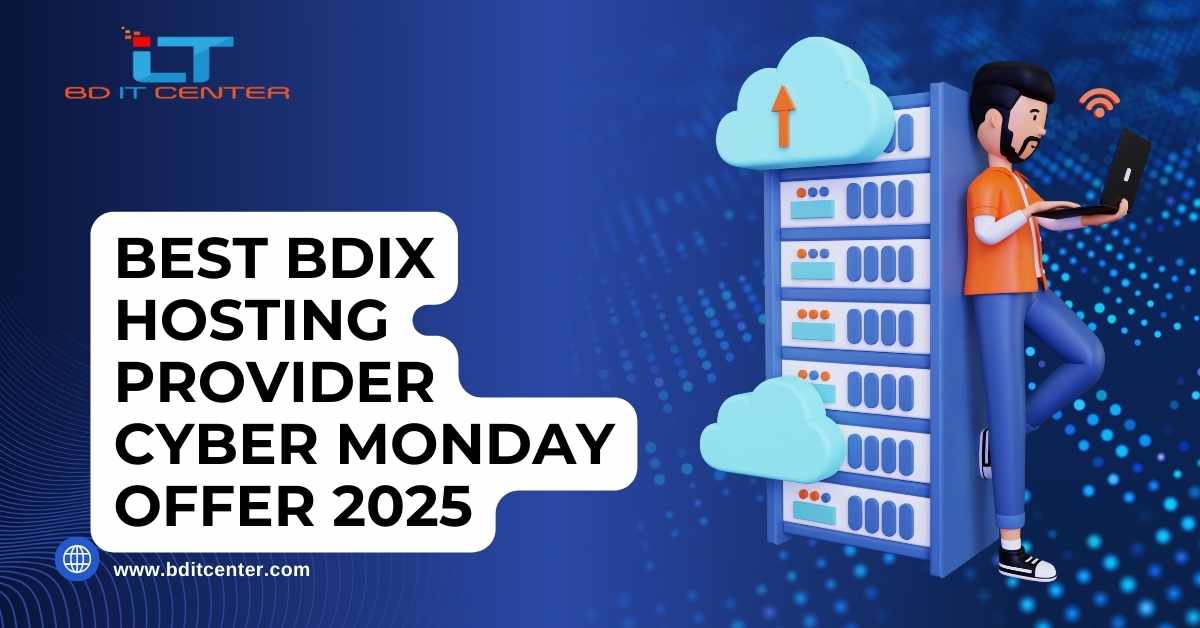 Best BDIX Hosting Provider Cyber Monday Offer 2025 | BD IT CENTER