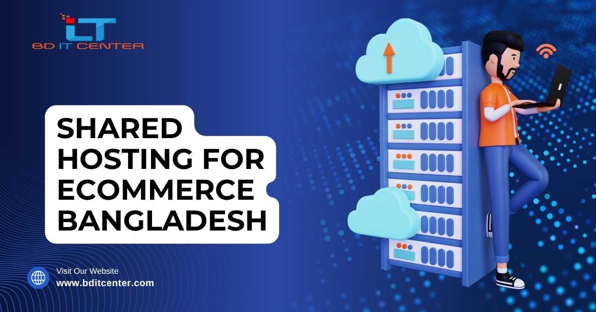 Shared Hosting for Ecommerce Bangladesh – Best Solutions by BD IT CENTER