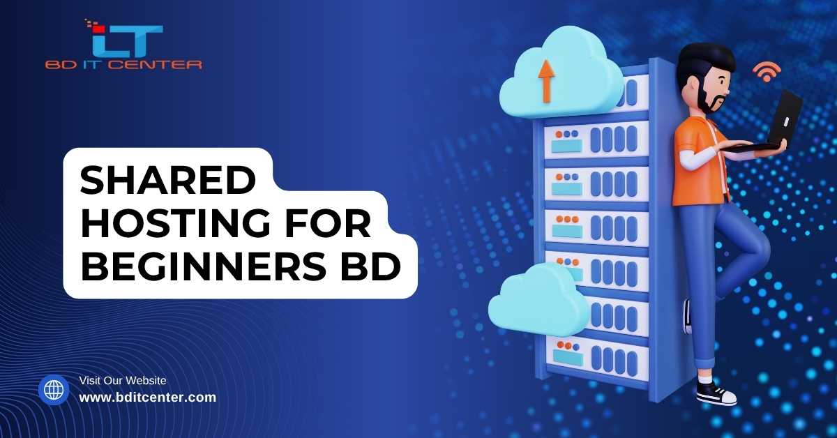 Shared Hosting for Beginners BD: Easy, Affordable & Secure Hosting Solution | BD IT CENTER
