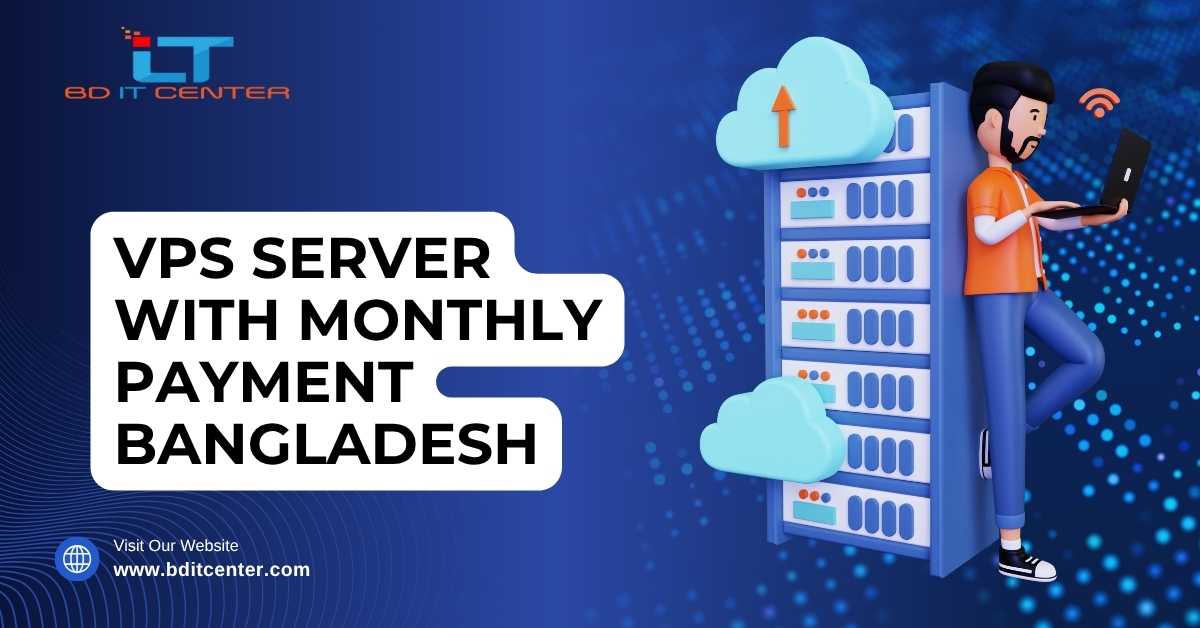 VPS Server with Monthly Payment Bangladesh – Best Flexible VPS Hosting | BD IT CENTER