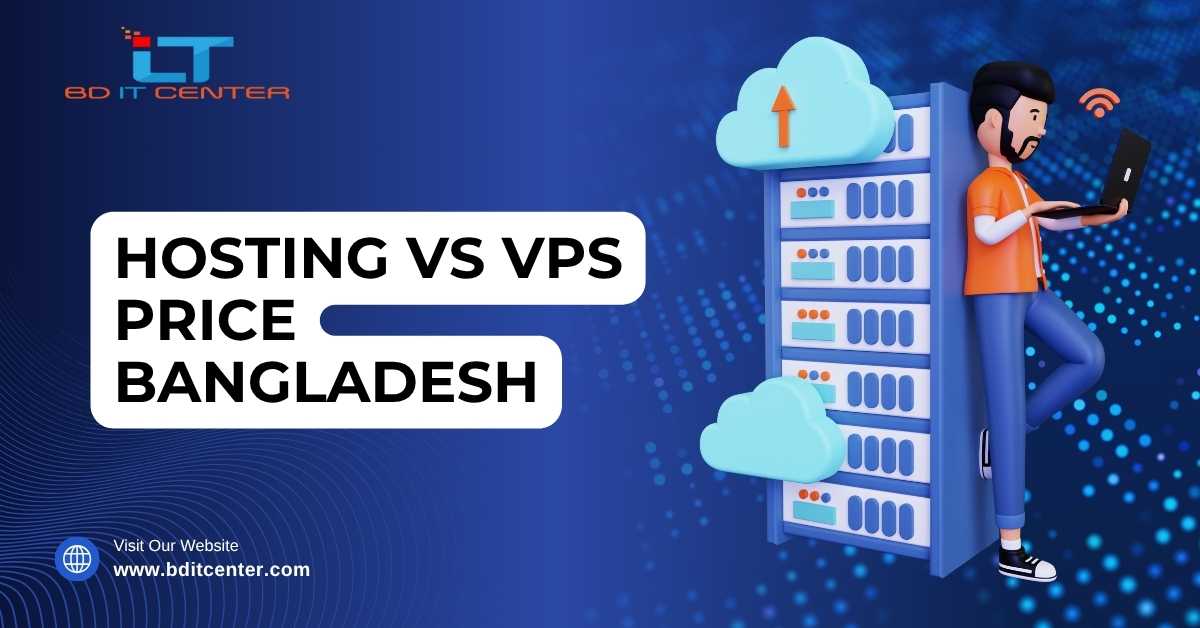 Hosting vs VPS Price Bangladesh – Compare Features & Benefits | BD IT CENTER