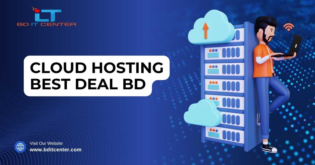 Cloud Hosting Best Deal BD – Get Fast, Secure & Affordable Cloud Hosting in Bangladesh | BD IT CENTER