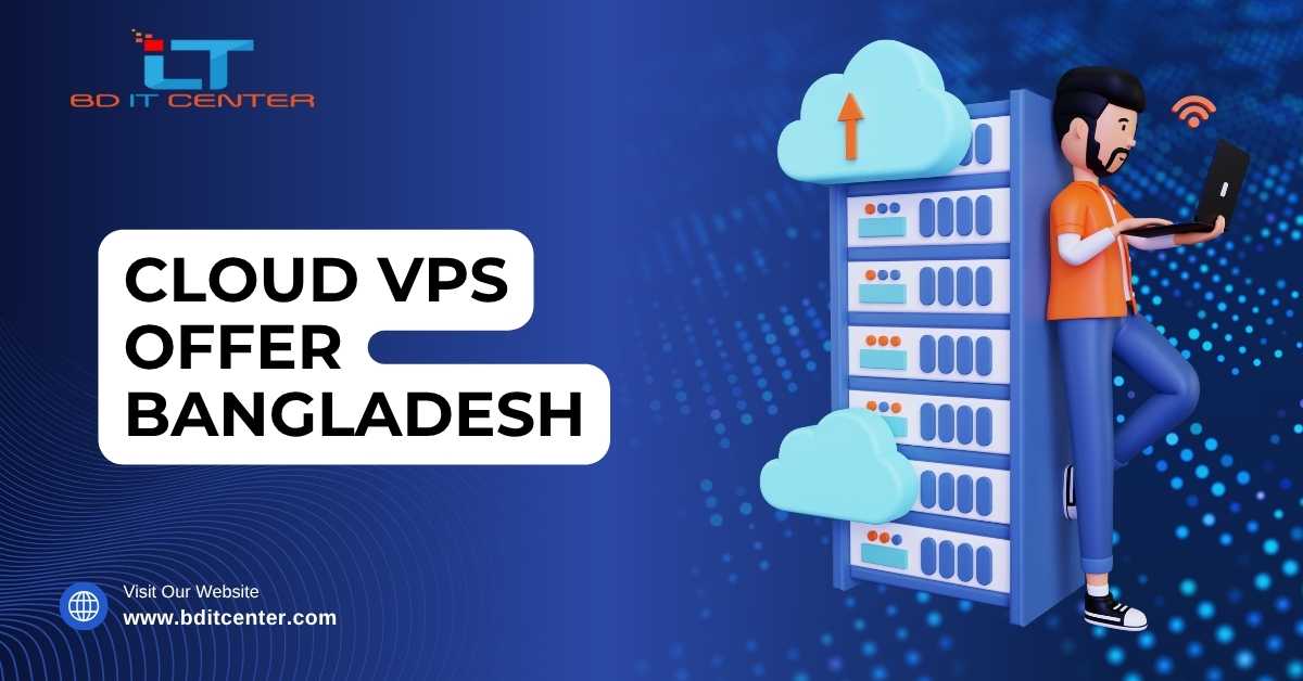 Cloud VPS Offer Bangladesh – Best Cloud VPS Hosting Deals with Free Migration & Support | BD IT CENTER