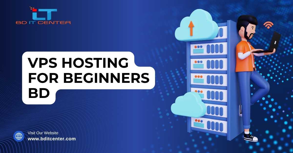 VPS Hosting for Beginners BD – Best Price & Support | BD IT CENTER