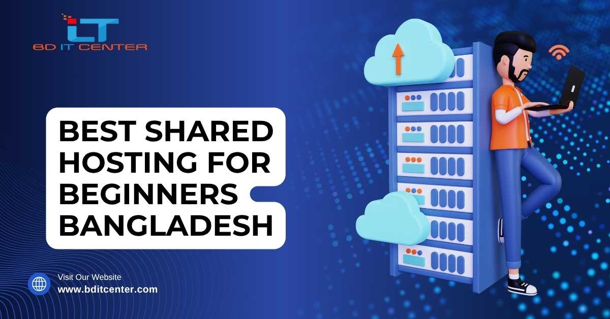 Best Shared Hosting for Beginners Bangladesh – BD IT CENTER