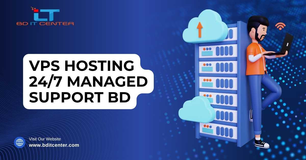 VPS Hosting 24/7 Managed Support BD – BD IT CENTER