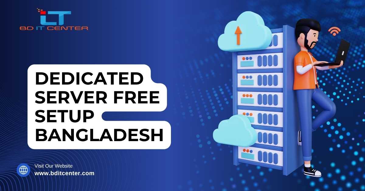 Dedicated Server Free Setup Bangladesh – BD IT CENTER