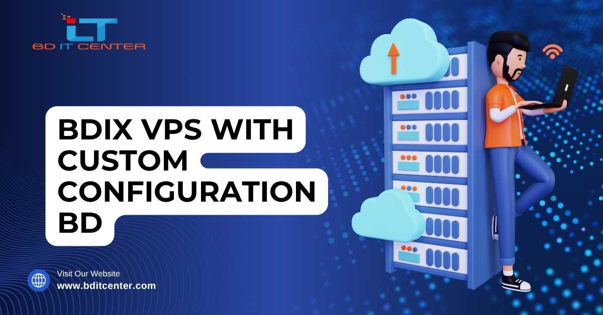 BDIX VPS with Custom Configuration in Bangladesh – BD IT CENTER
