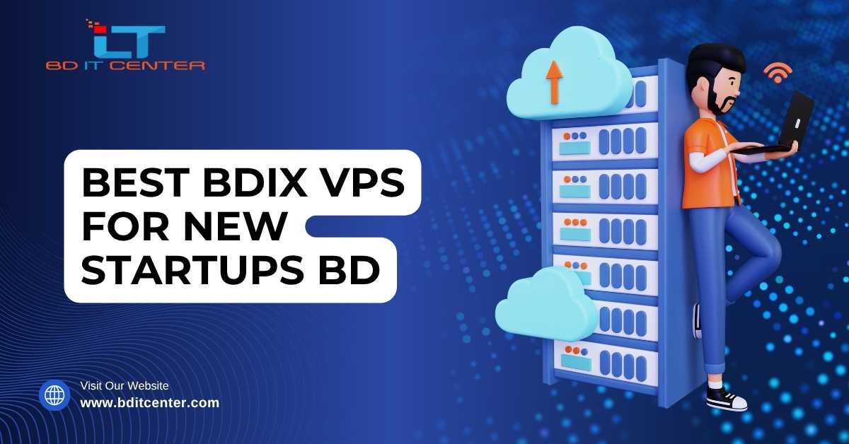 Best BDIX VPS for New Startups in Bangladesh – BD IT CENTER