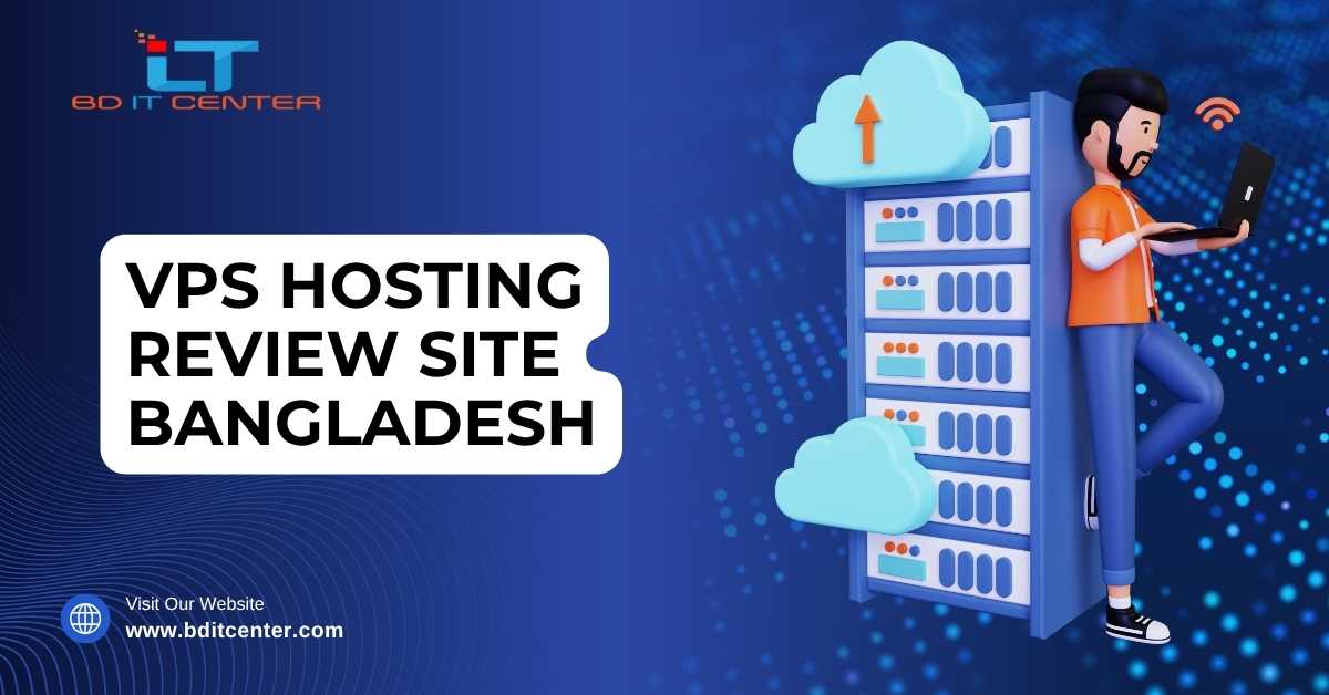 VPS Hosting Review Site Bangladesh – BD IT CENTER Best Choice