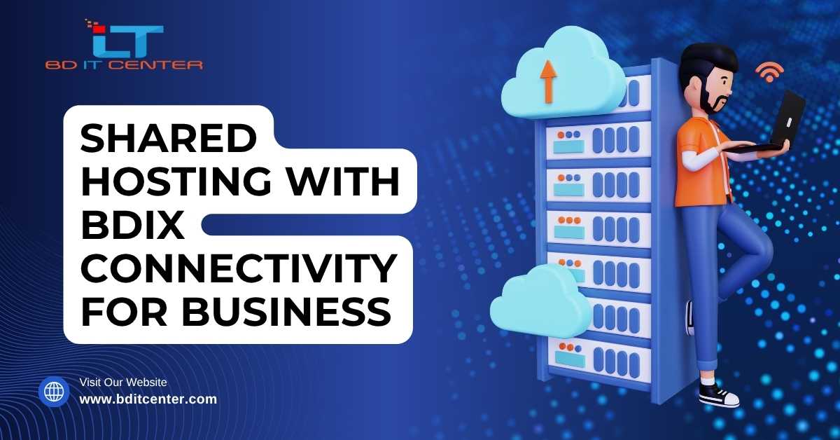 Shared Hosting with BDIX Connectivity – Best for Business BD