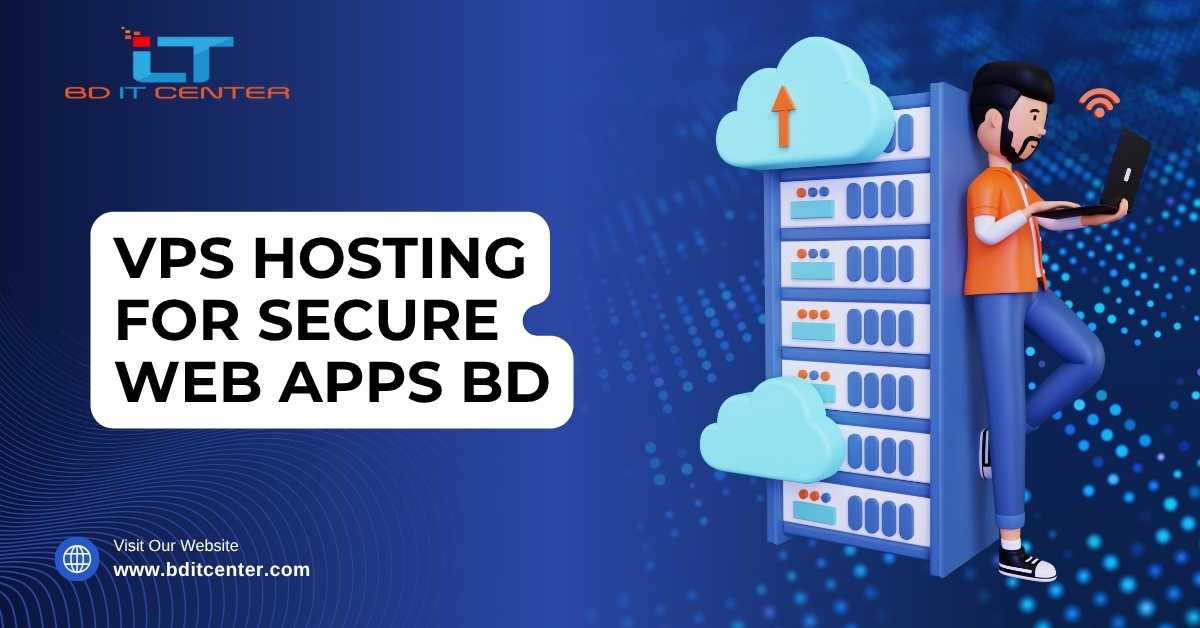 VPS Hosting for Secure Web Apps in BD | Best Price & High Security