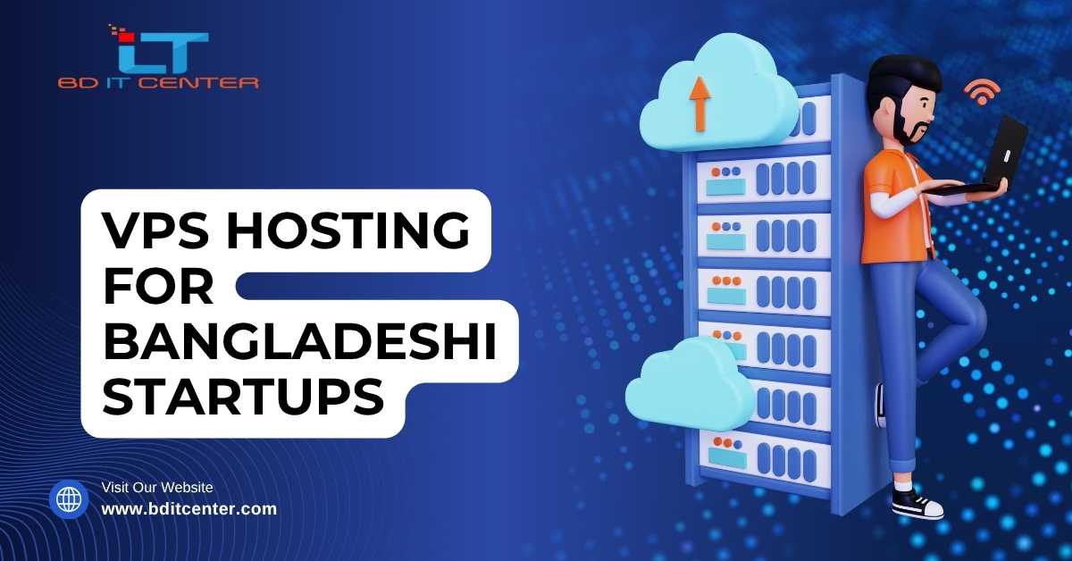 VPS Hosting for Bangladeshi Startups – BD IT CENTER