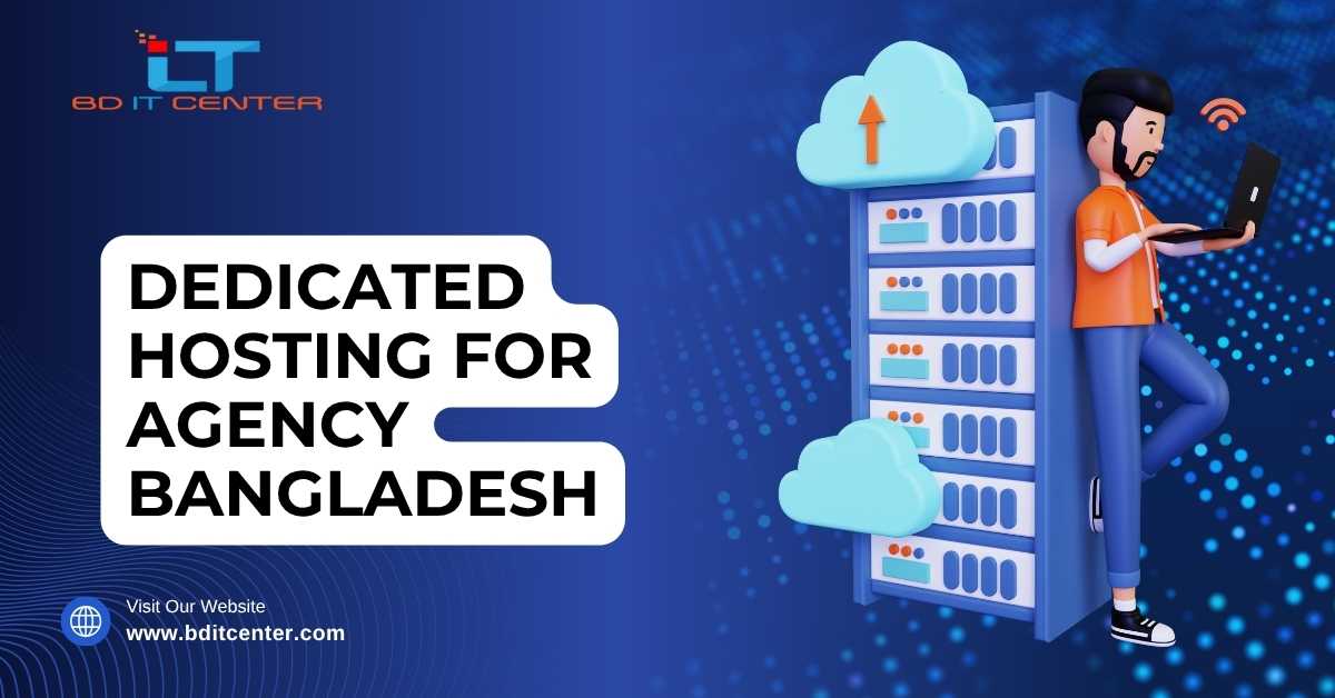 Dedicated Hosting for Agency Bangladesh – BD IT CENTER
