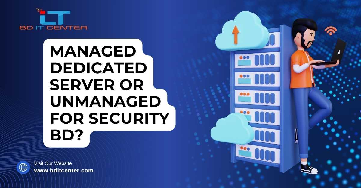 Managed vs Unmanaged Dedicated Server Security BD