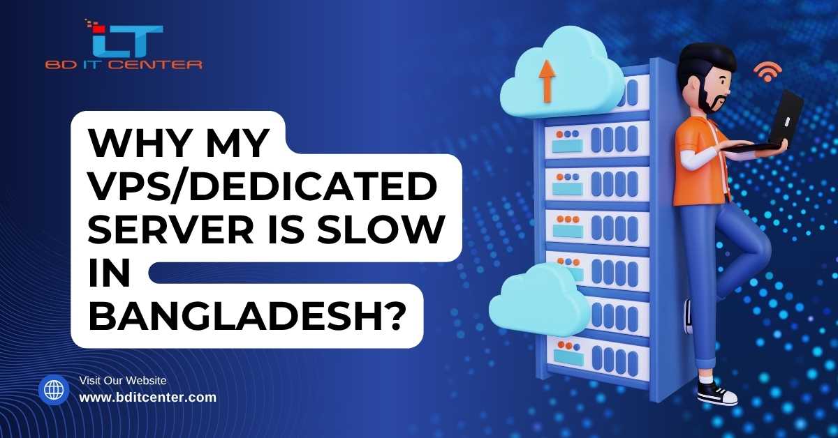 Why VPS/Dedicated Server is Slow in Bangladesh? | BD IT CENTER