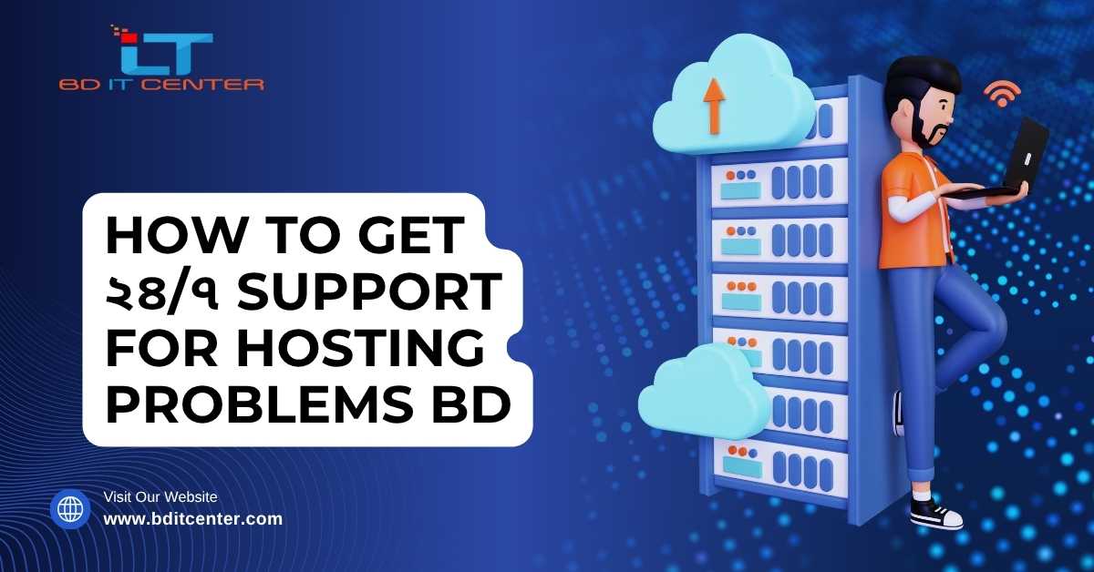 ২৪/৭ Hosting Support in Bangladesh – BD IT CENTER