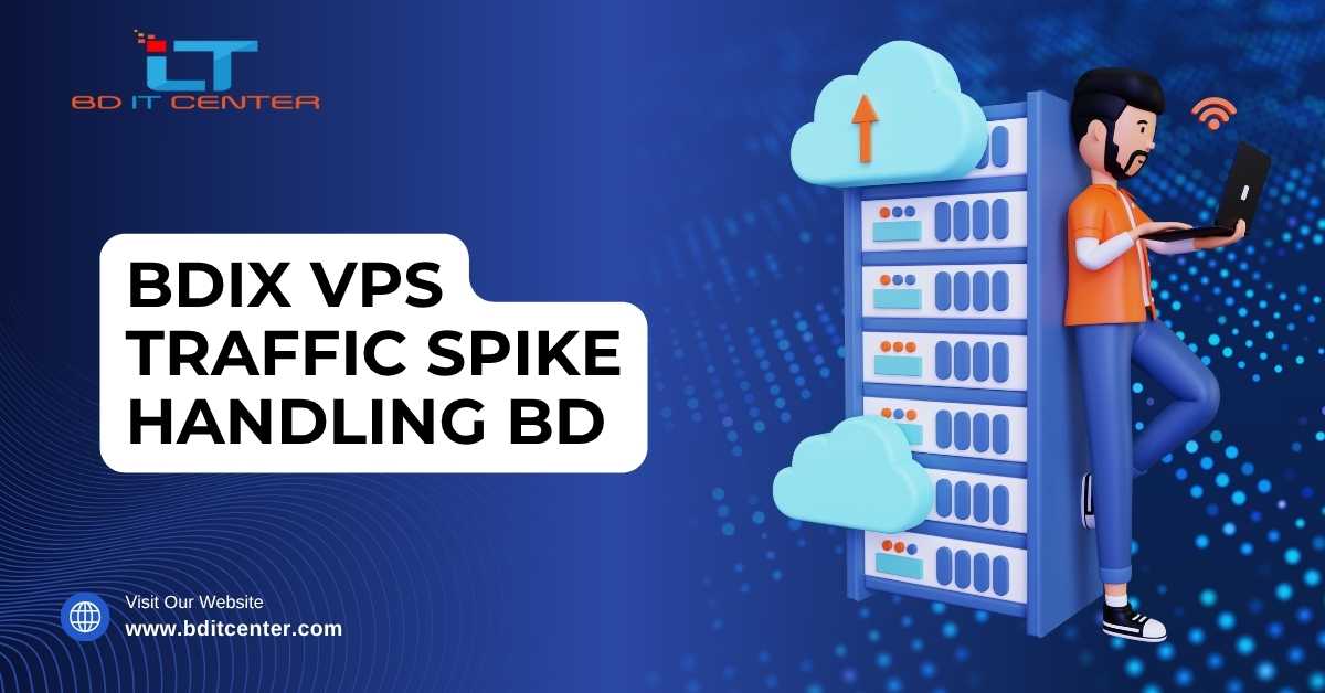 BDIX VPS Traffic Spike Handling BD – Fast & Secure Hosting