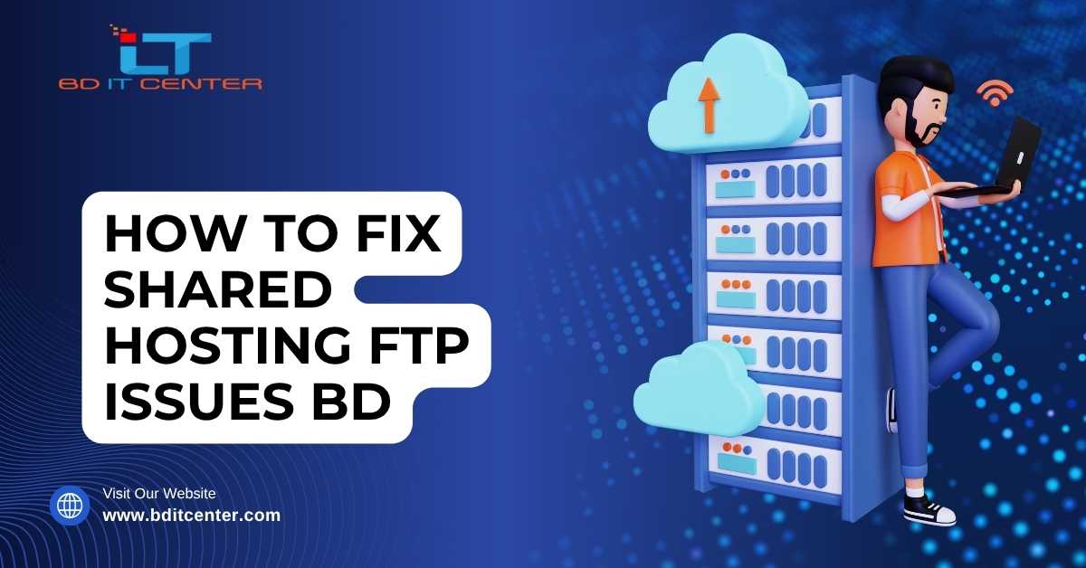 How to Fix Shared Hosting FTP Issues BD | BD IT CENTER