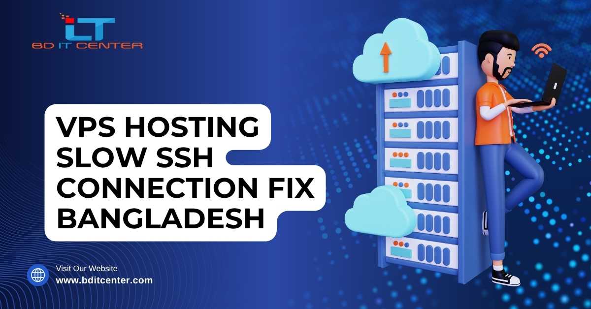 VPS Hosting Slow SSH Connection Fix BD | BD IT CENTER