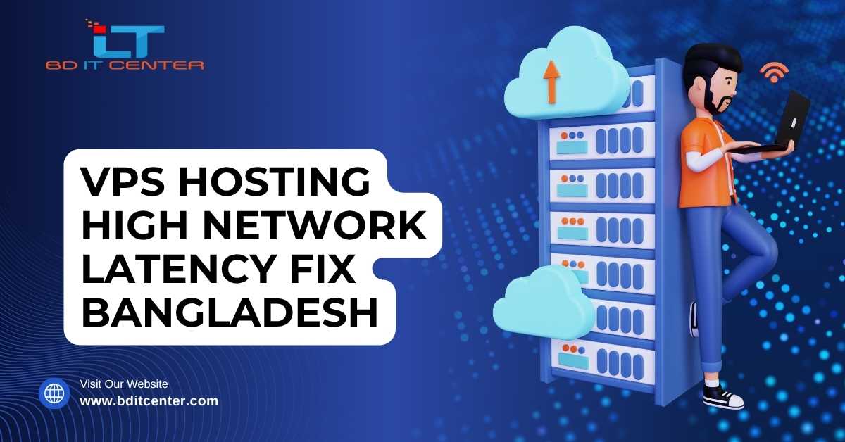 VPS Hosting High Network Latency Fix Bangladesh