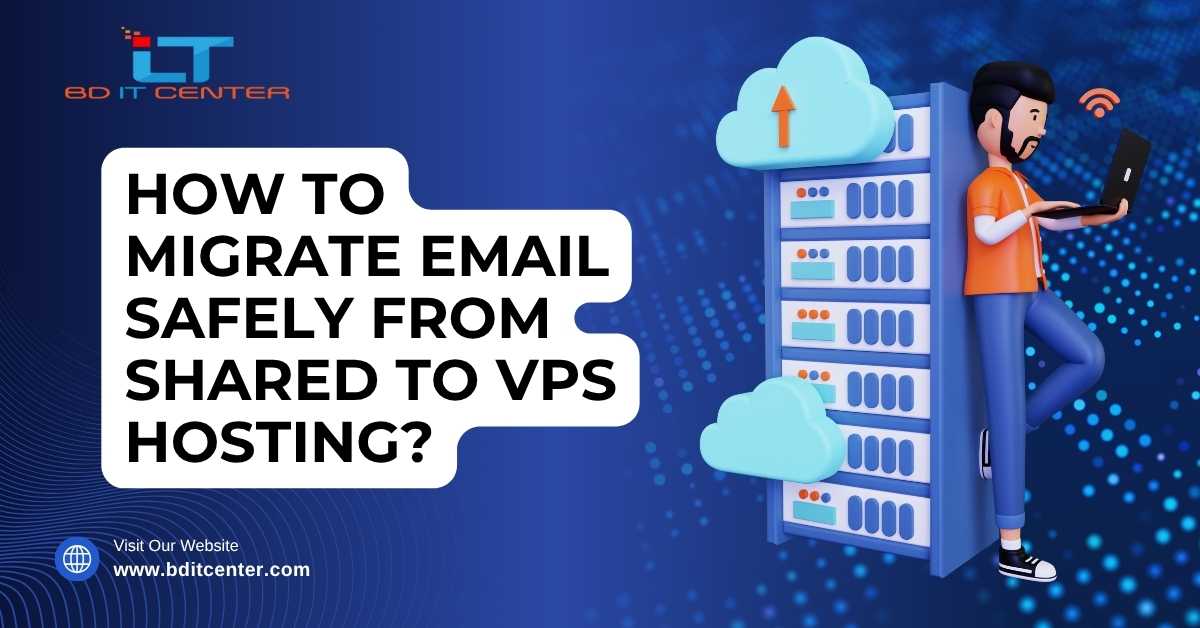 Migrate Email Safely Shared to VPS Hosting BD | BD IT CENTER