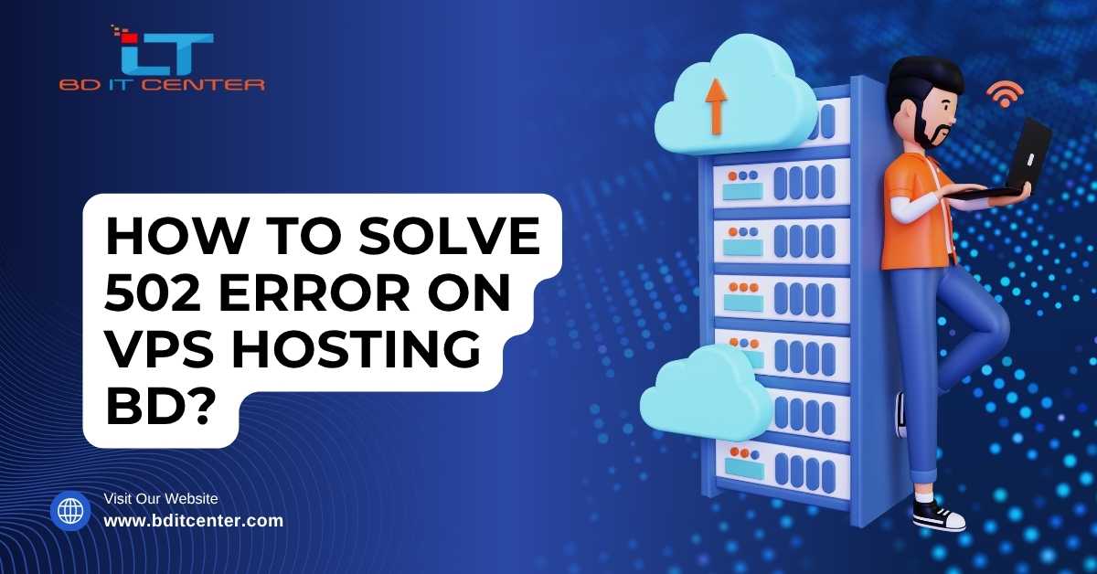 How to Solve 502 Error on VPS Hosting BD? | BD IT CENTER