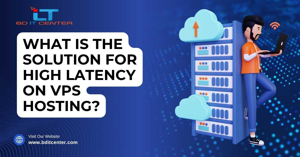 Solution for High Latency on VPS Hosting BD