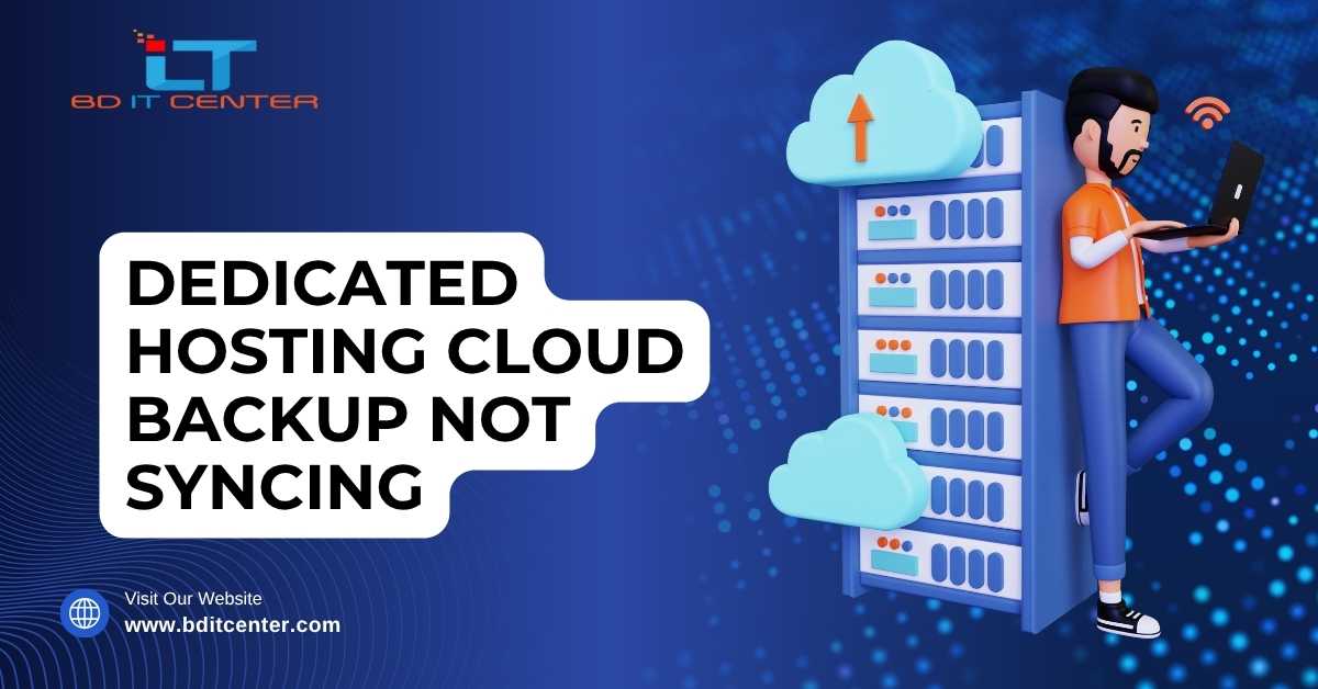 Dedicated Hosting Cloud Backup Not Syncing Fix | BD IT CENTER