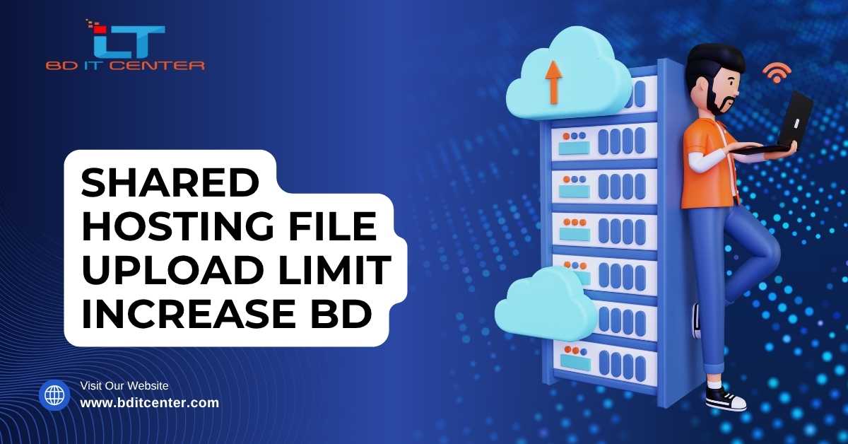 Shared Hosting File Upload Limit Increase BD | BD IT CENTER