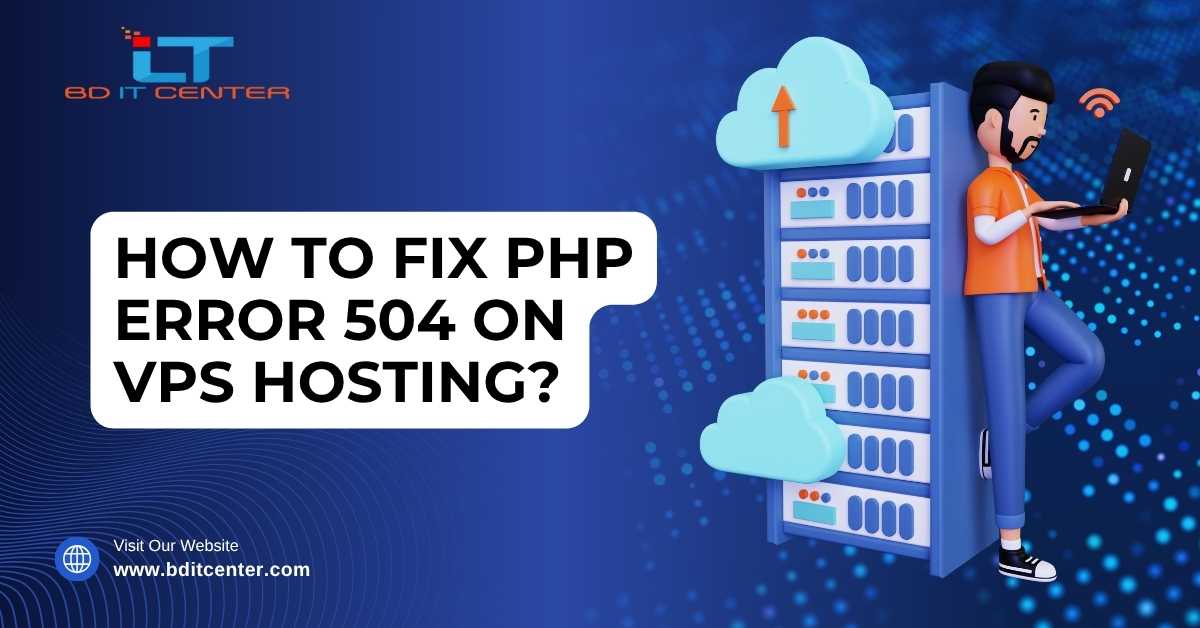 Fix PHP Error 504 on VPS Hosting – BD IT CENTER